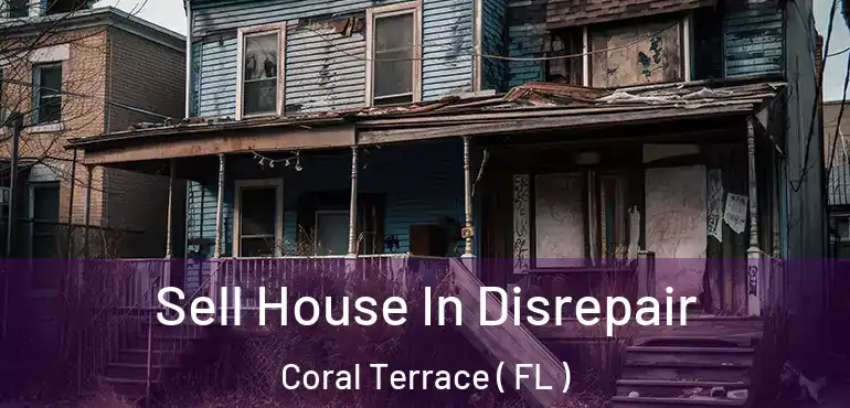  Sell House In Disrepair Coral Terrace ( FL )