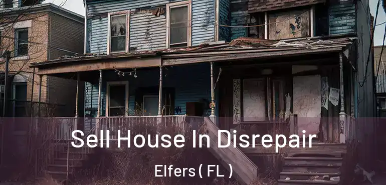  Sell House In Disrepair Elfers ( FL )