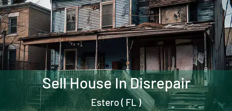  Sell House In Disrepair Estero ( FL )