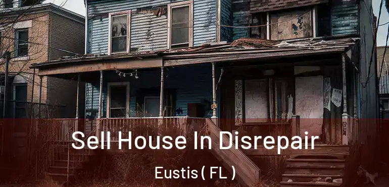  Sell House In Disrepair Eustis ( FL )