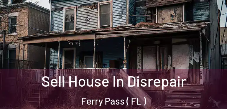  Sell House In Disrepair Ferry Pass ( FL )