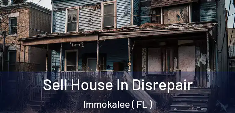  Sell House In Disrepair Immokalee ( FL )