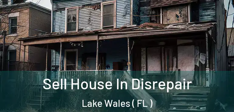  Sell House In Disrepair Lake Wales ( FL )