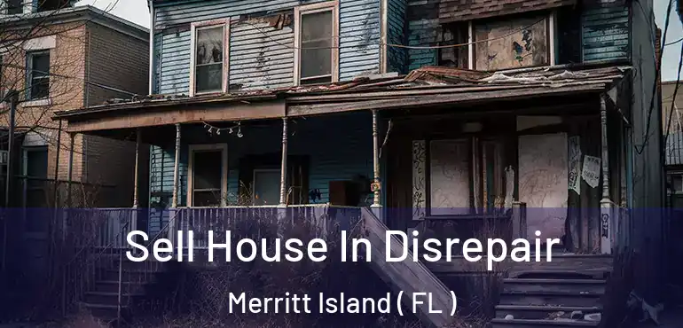 Sell House In Disrepair Merritt Island ( FL )