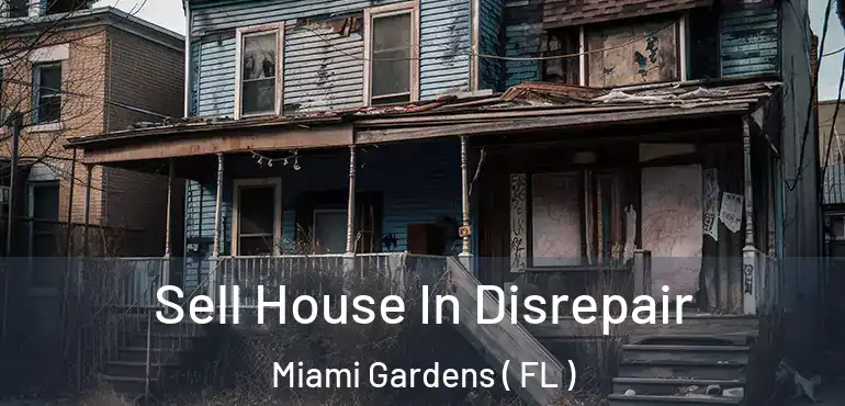  Sell House In Disrepair Miami Gardens ( FL )