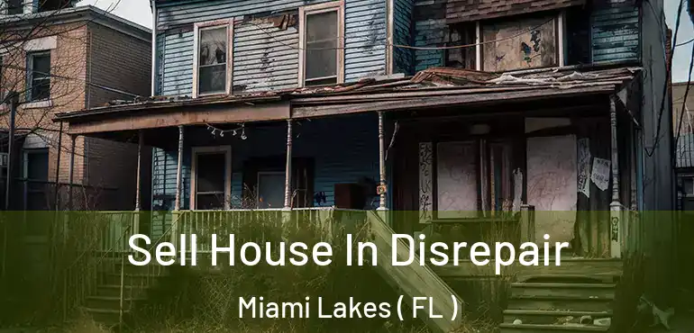  Sell House In Disrepair Miami Lakes ( FL )