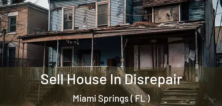  Sell House In Disrepair Miami Springs ( FL )