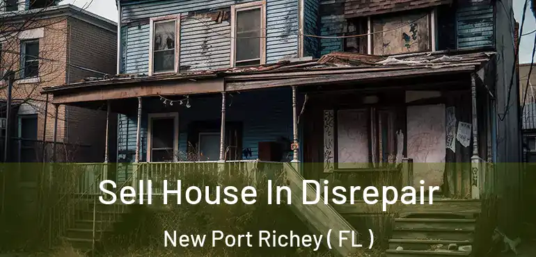  Sell House In Disrepair New Port Richey ( FL )