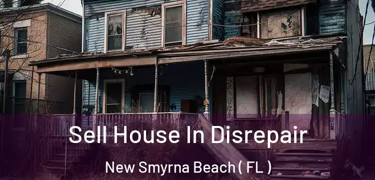 Sell House In Disrepair New Smyrna Beach ( FL )