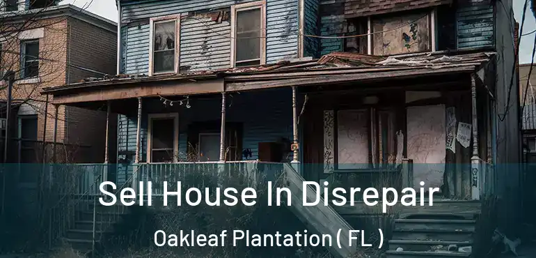  Sell House In Disrepair Oakleaf Plantation ( FL )