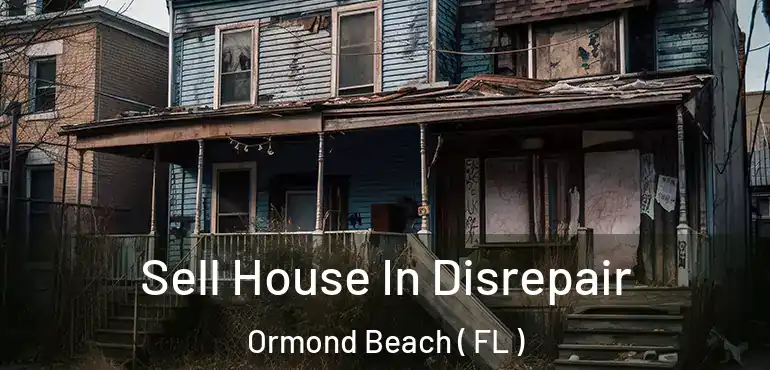 Sell House In Disrepair Ormond Beach ( FL )
