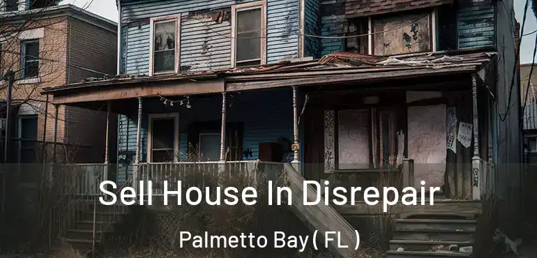  Sell House In Disrepair Palmetto Bay ( FL )