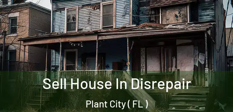  Sell House In Disrepair Plant City ( FL )