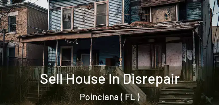  Sell House In Disrepair Poinciana ( FL )