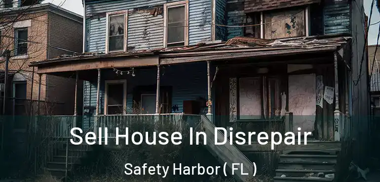  Sell House In Disrepair Safety Harbor ( FL )