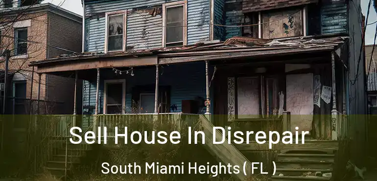  Sell House In Disrepair South Miami Heights ( FL )