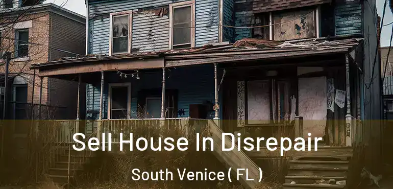  Sell House In Disrepair South Venice ( FL )
