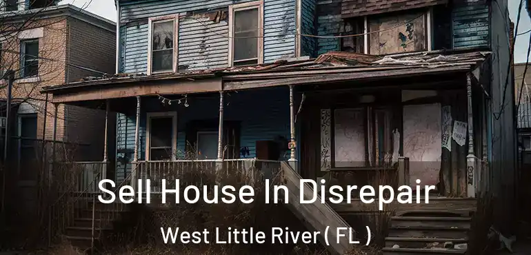  Sell House In Disrepair West Little River ( FL )