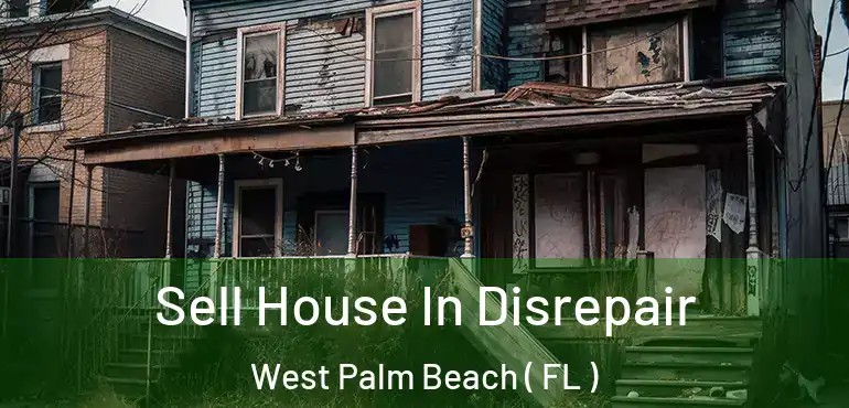  Sell House In Disrepair West Palm Beach ( FL )