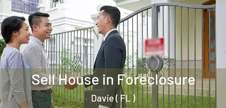  Sell House in Foreclosure Davie ( FL )