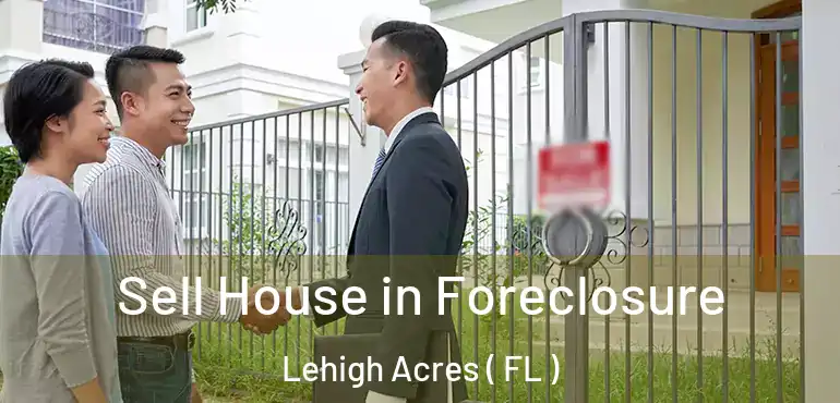  Sell House in Foreclosure Lehigh Acres ( FL )