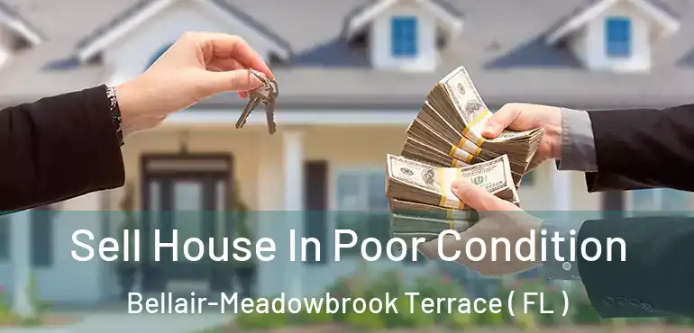  Sell House In Poor Condition Bellair-Meadowbrook Terrace ( FL )