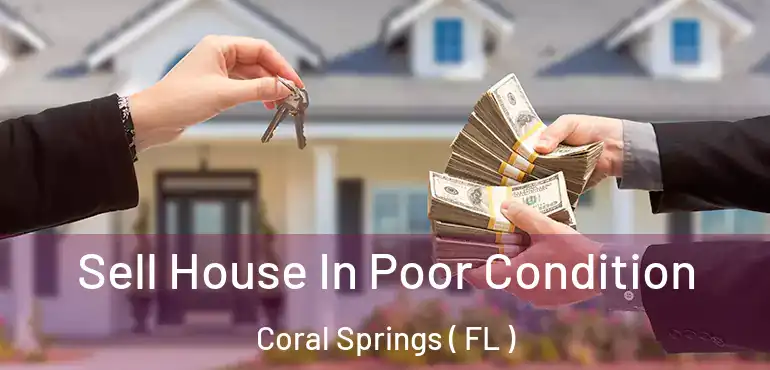  Sell House In Poor Condition Coral Springs ( FL )