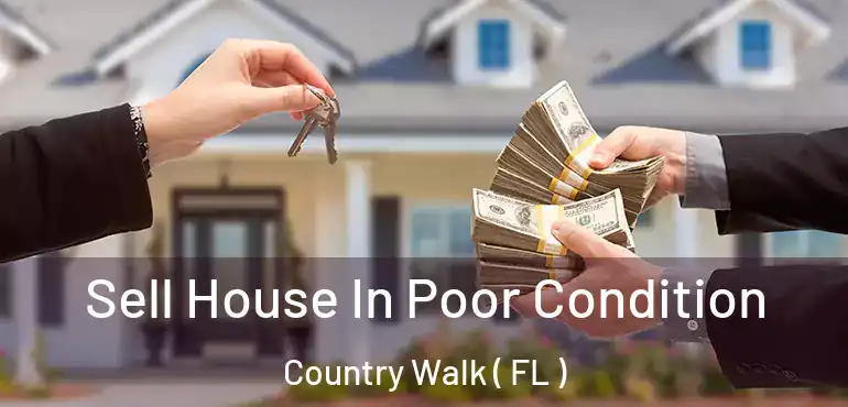  Sell House In Poor Condition Country Walk ( FL )