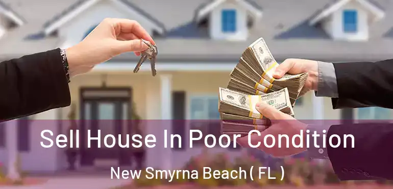  Sell House In Poor Condition New Smyrna Beach ( FL )
