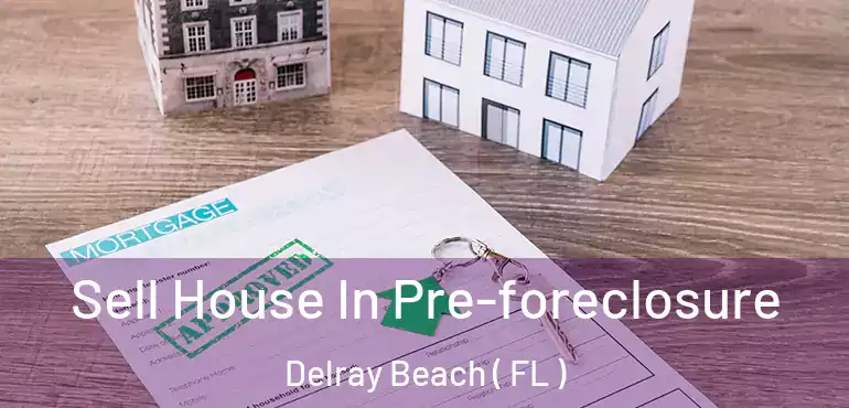  Sell House In Pre-foreclosure Delray Beach ( FL )