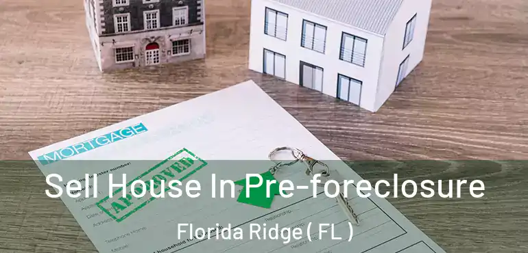  Sell House In Pre-foreclosure Florida Ridge ( FL )