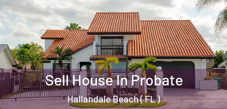  Sell House In Probate Hallandale Beach ( FL )
