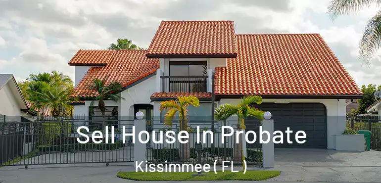  Sell House In Probate Kissimmee ( FL )