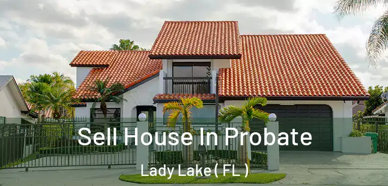  Sell House In Probate Lady Lake ( FL )