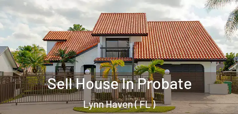  Sell House In Probate Lynn Haven ( FL )