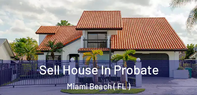  Sell House In Probate Miami Beach ( FL )