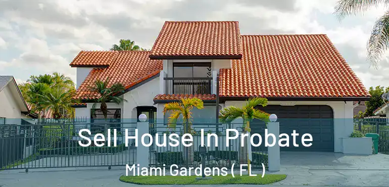  Sell House In Probate Miami Gardens ( FL )