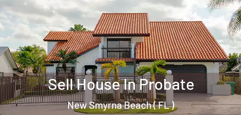  Sell House In Probate New Smyrna Beach ( FL )