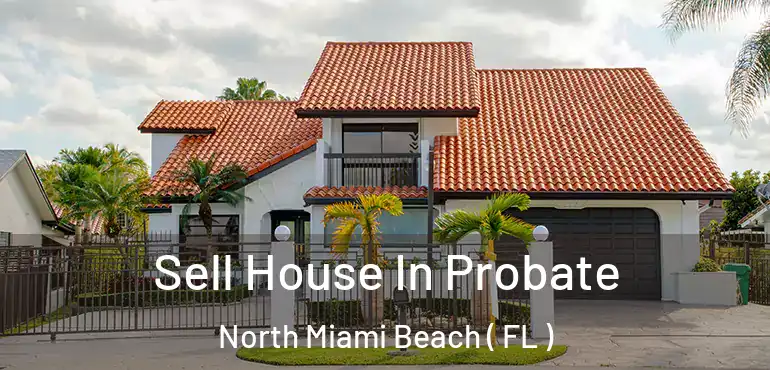  Sell House In Probate North Miami Beach ( FL )