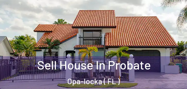  Sell House In Probate Opa-locka ( FL )