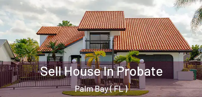  Sell House In Probate Palm Bay ( FL )