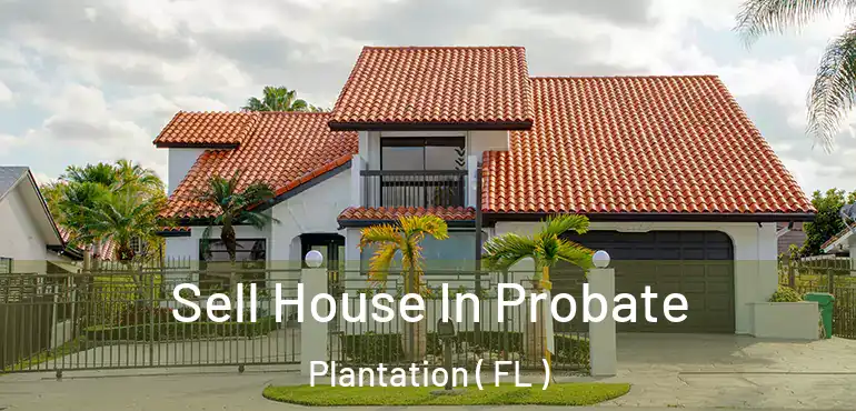 Sell House In Probate Plantation ( FL )