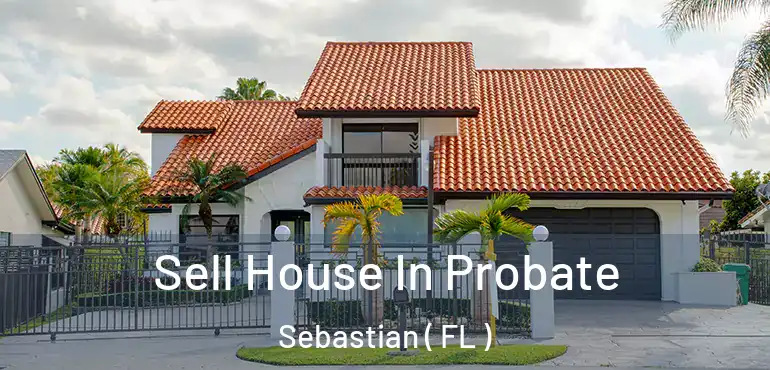 Sell House In Probate Sebastian ( FL )