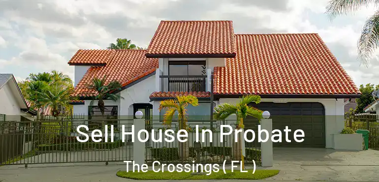  Sell House In Probate The Crossings ( FL )