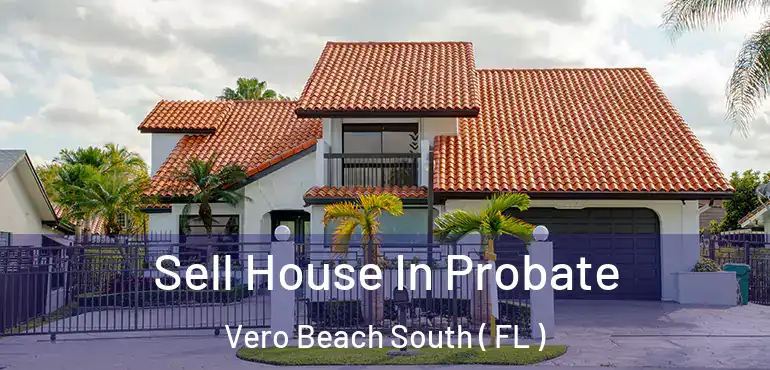  Sell House In Probate Vero Beach South ( FL )