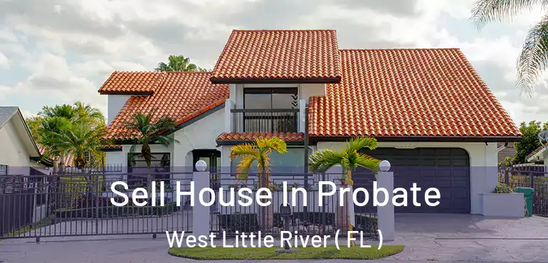  Sell House In Probate West Little River ( FL )