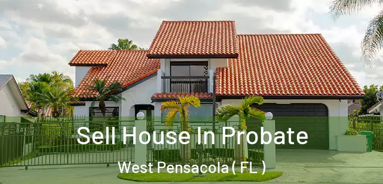  Sell House In Probate West Pensacola ( FL )
