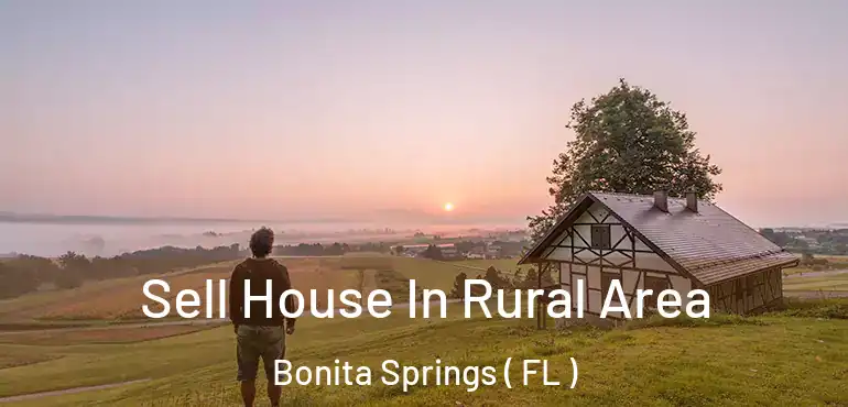  Sell House In Rural Area Bonita Springs ( FL )