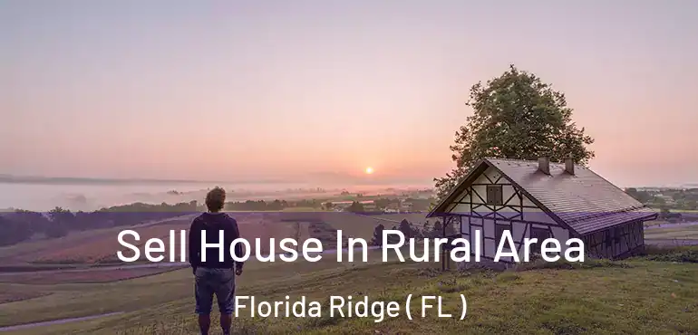  Sell House In Rural Area Florida Ridge ( FL )