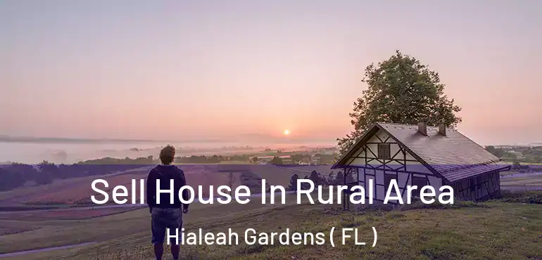  Sell House In Rural Area Hialeah Gardens ( FL )